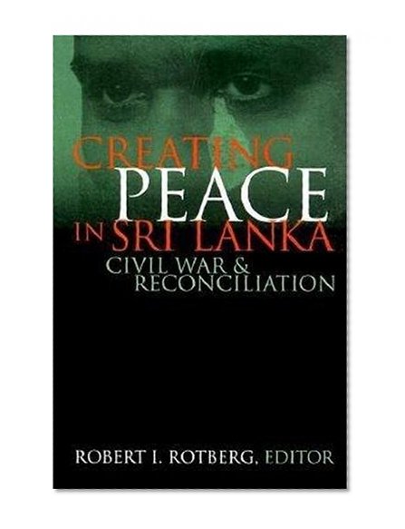 Creating Peace in Sri Lanka: Civil War and Reconciliation (World Peace Foundation Study)