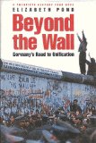 Beyond the Wall: Germany's Road to Unification (Twentieth Century Fund Book)