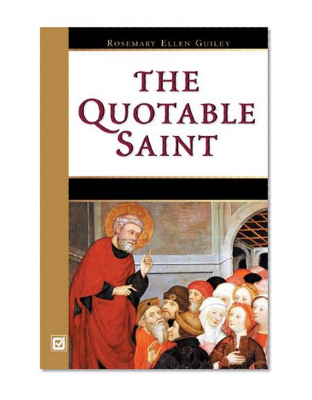 The Quotable Saint: Words of Wisdom from Thomas Aquinas to Vincent de Paul**OUT OF PRINT**
