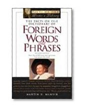 The Facts on File Dictionary of Foreign Words and Phrases: More Than 4,500 Terms and Expressions from Around the World (Facts on File Writer's Library)