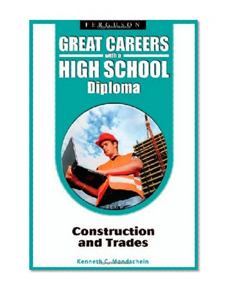 Construction and Trades (Great Careers with a High School Diploma)