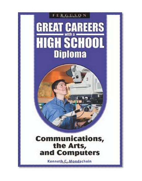 Communications, the Arts, and Computers (Great Careers With a High School Diploma)