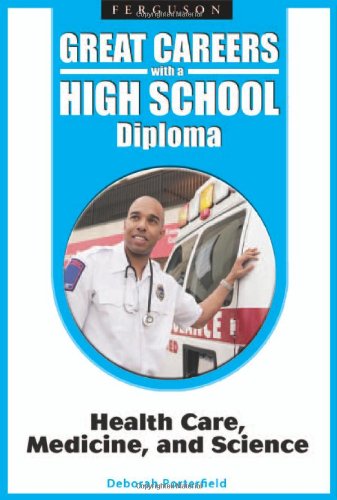 Health Care, Medicine, and Science (Great Careers With a High School Diploma)