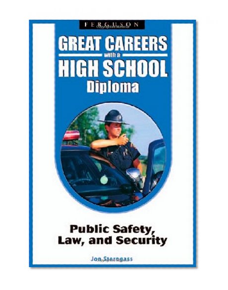 Public Safety, Law, and Security (Great Careers With a High School Diploma)