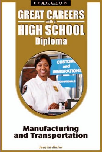 Manufacturing and Transportation (Great Careers With a High School Diploma)