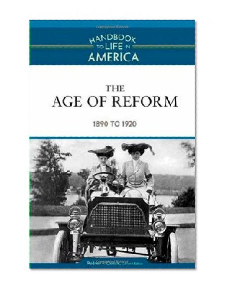 The Age of Reform: 1890 to 1920 (Handbook to Life in America)