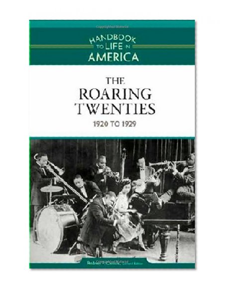 The Roaring Twenties: 1920 to 1929 (Handbook to Life in America)