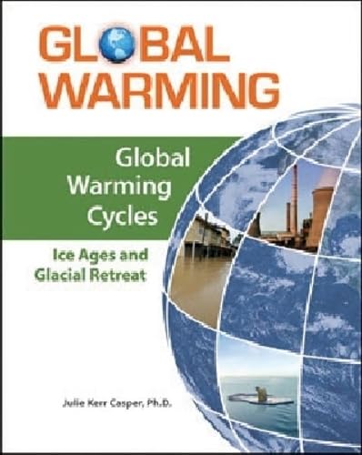 Global Warming Cycles: Ice Ages and Glacial Retreat (Global Warming (Facts on File))