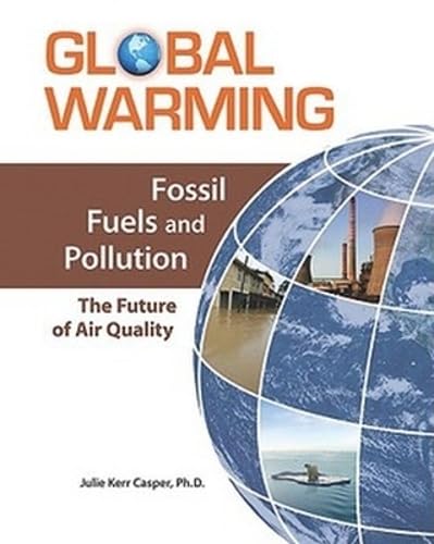 Fossil Fuels and Pollution: The Future of Air Quality (Global Warming (Facts on File))