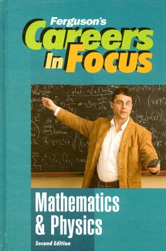 Mathematics and Physics, Second Edition (Ferguson's Careers in Focus)