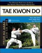 Tae Kwon Do: The Ultimate Reference Guide to the World's Most Popular Martial Art**OUT OF PRINT**