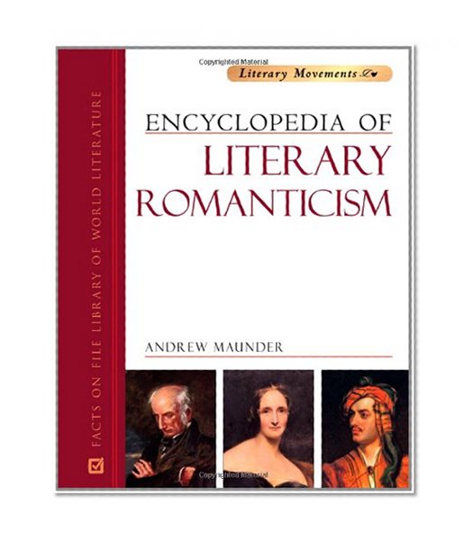 Encyclopedia of Literary Romanticism (Literary Movements - Facts on File Library of World Literature)