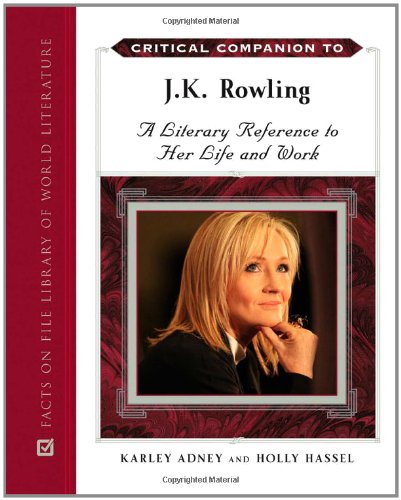 Critical Companion to J.K. Rowling: A Literary Reference to Her Life and Work