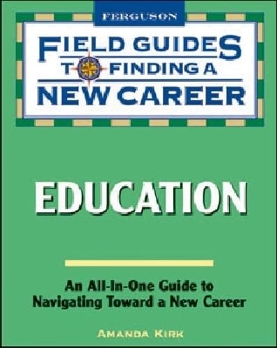 Field Guide to Finding a New Career in Education (Field Guides to Finding a New Career)