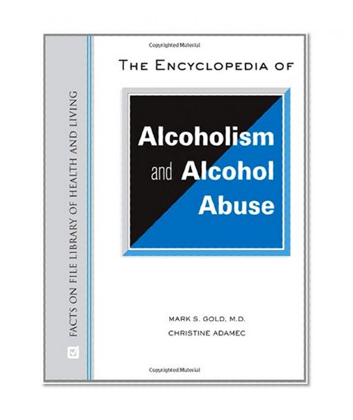 The Encyclopedia of Alcoholism and Alcohol Abuse (Facts on File Library of Health & Living)