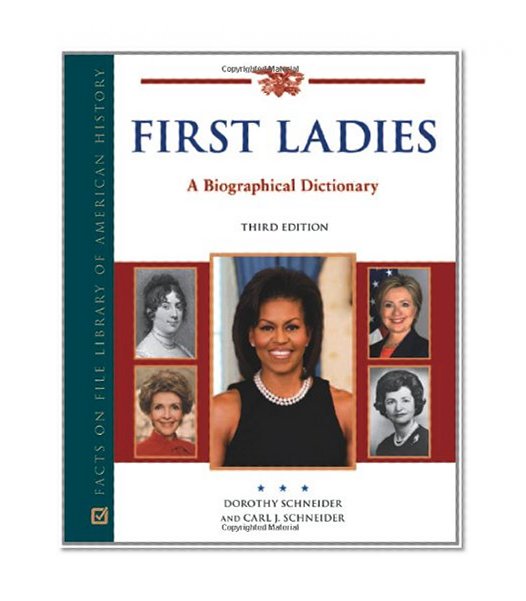 First Ladies: A Biographical Dictionary (Facts on File Library of American History)