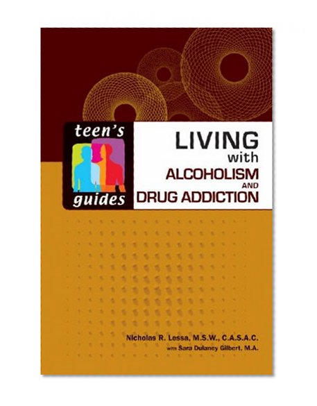 Living with Alcoholism and Drug Addiction (Teen's Guides)