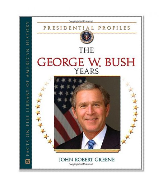 The George W. Bush Years (Presidential Profiles)