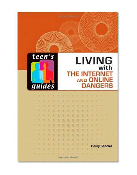 Living With the Internet and Online Dangers (Teen's Guides)
