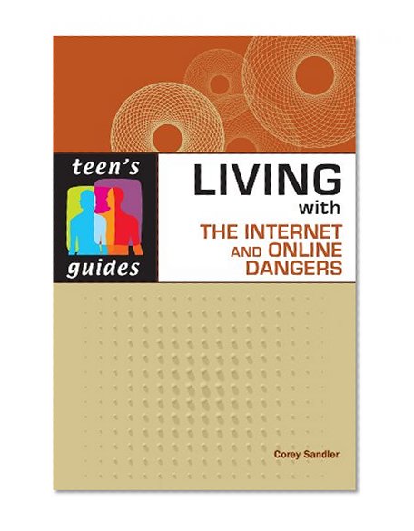 Living With the Internet and Online Dangers (Teen's Guides)