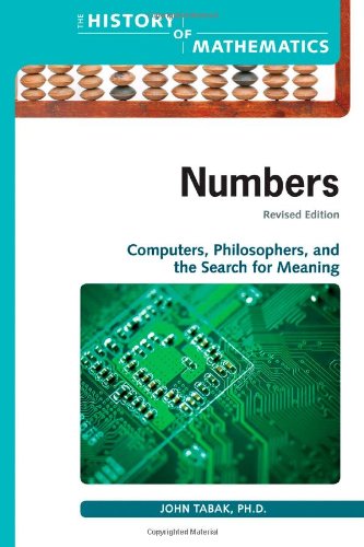 Numbers: Computers, Philosophers, and the Search for Meaning (History of Mathematics (Facts on File))