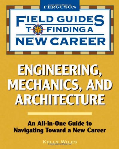 Engineering, Mechanics, and Architecture (Field Guides to Finding a New Career)