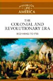 The Colonial and Revolutionary Era: Beginnings to 1783 (Handbook to Life in America)