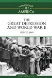 The Great Depression and World War II: 1929 to 1949 (Handbook to Life in America)