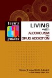 Living with Alcoholism and Drug Addiction (Teen's Guides)