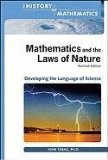 Mathematics and the Laws of Nature: Developing the Language of Science (The History of Mathematics)