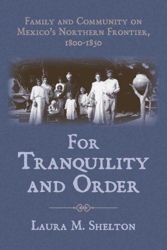 For Tranquility and Order: Family and Community on Mexico's Northern Frontier, 1800â€“1850