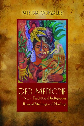 Book Cover Red Medicine: Traditional Indigenous Rites of Birthing and Healing (First Peoples: New Directions in Indigenous Studies)
