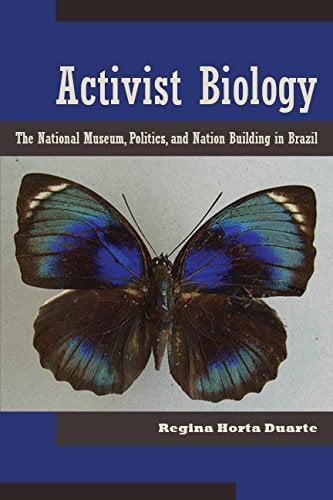Book Cover Activist Biology: The National Museum, Politics, and Nation Building in Brazil (Latin American Landscapes)
