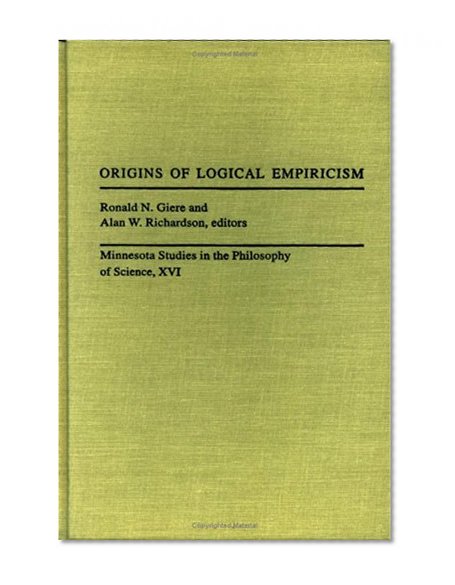 Origins Of Logical Empiricism (Minnesota Studies in the Philosophy of Science)