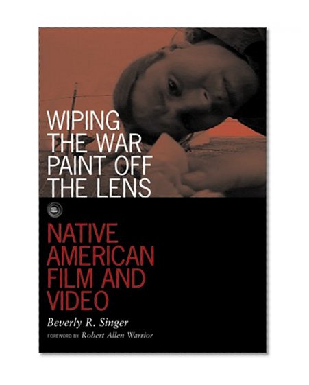 Wiping the War Paint Off the Lens: Native American Film and Video (Visible Evidence, Vol. 10)