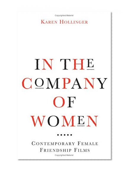 In the Company of Women: Contemporary Female Friendship Films (Woman's film precedents)