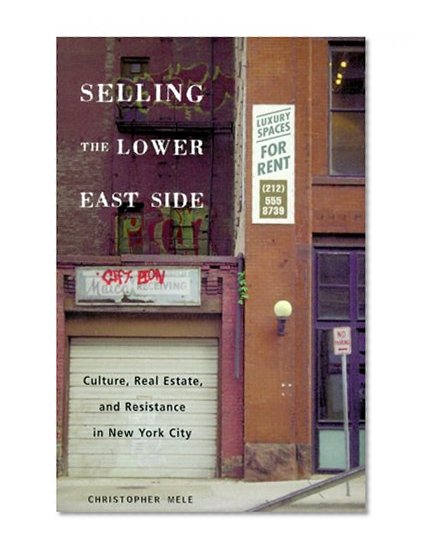 Selling the Lower East Side: Culture, Real Estate, and Resistance in New York City