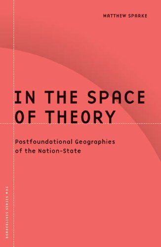 In the Space of Theory: Postfoundational Geographies of the Nation-State (Barrows Lectures)
