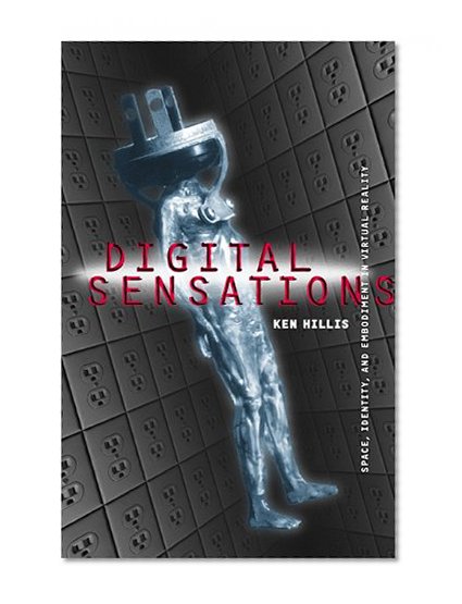 Digital Sensations: Space, Identity, and Embodiment in Virtual Reality