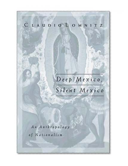 Deep Mexico, Silent Mexico: An Anthropology of Nationalism (Public Worlds)