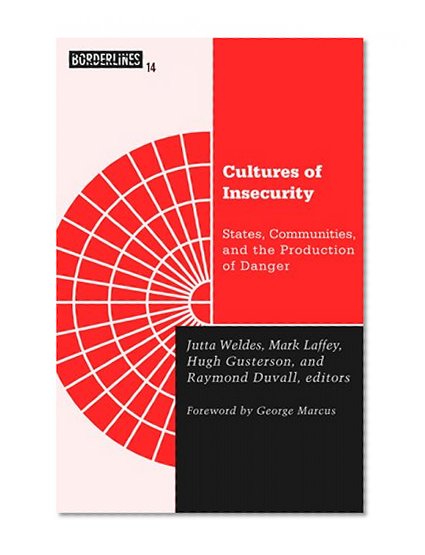 Cultures Of Insecurity: States, Communities, and the Production of Danger (Barrows Lectures)