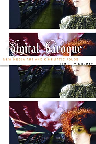 Digital Baroque: New Media Art and Cinematic Folds (Electronic Mediations)