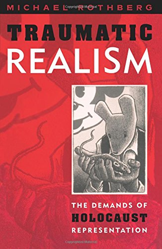 Traumatic Realism: The Demands of Holocaust Representation