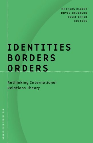 Identities, Borders, Orders: Rethinking International Relations Theory
