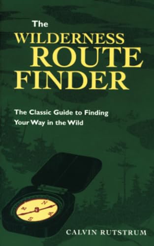 The Wilderness Route Finder: The Classic Guide to Finding Your Way in the Wild