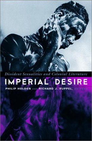 Imperial Desire: Dissident Sexualities And Colonial Literature