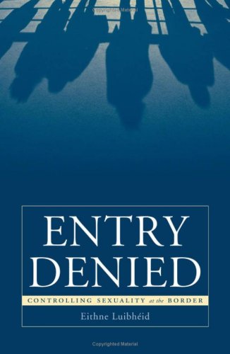 Entry Denied: Controlling Sexuality At The Border