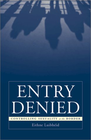 Entry Denied: Controlling Sexuality At The Border