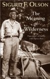 Meaning Of Wilderness: Essential Articles and Speeches (Outdoor Essays & Reflections)