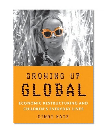 Book Cover Growing Up Global: Economic Restructuring and Childrenâ€™s Everyday Lives